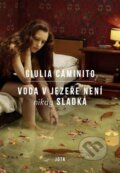 Kniha: Voda v jezeře nikdy není sladká (Giulia Caminito). Jota, 2025 Kniha: Voda v jezeře nikdy není sladká (Giulia Caminito). Jota, 2025