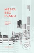 Kniha: Města bez plánu (Alain Bertaud). Grada, 2025 Kniha: Města bez plánu (Alain Bertaud). Grada, 2025