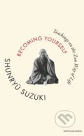 Kniha: Becoming Yourself (Shunryu Suzuki). Penguin Books, 2025 Kniha: Becoming Yourself (Shunryu Suzuki). Penguin Books, 2025