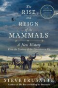 Kniha: The Rise and Reign of the Mammals (Steve Brusatte). Mariner Books, 2022 Kniha: The Rise and Reign of the Mammals (Steve Brusatte). Mariner Books, 2022