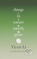 Kniha: Things in Nature Merely Grow (Yiyun Li). HarperCollins Publishers, 2025 Kniha: Things in Nature Merely Grow (Yiyun Li). HarperCollins Publishers, 2025