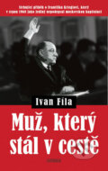 Kniha: Muž, který stál v cestě (Ivan Fíla). Ikar CZ, 2018 Kniha: Muž, který stál v cestě (Ivan Fíla). Ikar CZ, 2018