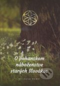 Kniha: O pohanskom náboženstve starých Slovákov (Juraj Hodál), 2018 Kniha: O pohanskom náboženstve starých Slovákov (Juraj Hodál), 2018