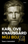 Kniha: Můj boj 4: Tanec v temnotách (Karl Ove Knausgard). Odeon CZ, 2018 Kniha: Můj boj 4: Tanec v temnotách (Karl Ove Knausgard). Odeon CZ, 2018