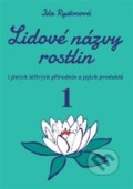 Kniha: Lidové názvy rostlin (1. a 2. část) (Ida Rystonová). Vodnář, 2018 Kniha: Lidové názvy rostlin (1. a 2. část) (Ida Rystonová). Vodnář, 2018