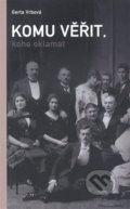 Kniha: Komu věřit, koho oklamat (Gerta Vrbová). G plus G, 2008 Kniha: Komu věřit, koho oklamat (Gerta Vrbová). G plus G, 2008