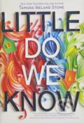 Kniha: Little Do We Know (Tamara Ireland Stone). Disney-Hyperion, 2018 Kniha: Little Do We Know (Tamara Ireland Stone). Disney-Hyperion, 2018