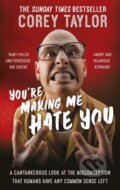 Kniha: You're Making Me Hate You (Corey Taylor). Ebury, 2016 Kniha: You're Making Me Hate You (Corey Taylor). Ebury, 2016
