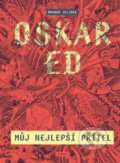 Kniha: Oskar Ed - Můj nejlepší přítel (Branko Jelinek). Lipnik, 2025 Kniha: Oskar Ed - Můj nejlepší přítel (Branko Jelinek). Lipnik, 2025