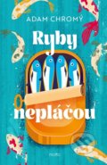 Kniha: Ryby nepláčou (Adam Chromý). Motto, 2025 Kniha: Ryby nepláčou (Adam Chromý). Motto, 2025