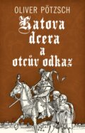 Kniha: Katova dcera a otcův odkaz (Oliver Pötzsch). Kalibr, 2026 Kniha: Katova dcera a otcův odkaz (Oliver Pötzsch). Kalibr, 2026