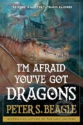 Kniha: I'm Afraid You've Got Dragons (Peter S Beagle). S&S/Saga Press, 2024 Kniha: I'm Afraid You've Got Dragons (Peter S Beagle). S&S/Saga Press, 2024