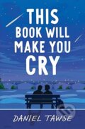 Kniha: This Book Will Make You Cry (Daniel Tawse). Hachette Childrens Group, 2025 Kniha: This Book Will Make You Cry (Daniel Tawse). Hachette Childrens Group, 2025