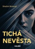 Kniha: Tichá nevěsta (Shalini Boland). Kalibr, 2025 Kniha: Tichá nevěsta (Shalini Boland). Kalibr, 2025