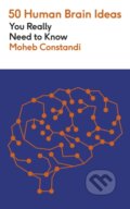 Kniha: 50 Human Brain Ideas You Really Need to Know (Moheb Costandi). Quercus, 2025 Kniha: 50 Human Brain Ideas You Really Need to Know (Moheb Costandi). Quercus, 2025