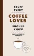Kniha: Stuff Every Coffee Lover Should Know (Candance Rose Rardon). Quirk Books, 2021 Kniha: Stuff Every Coffee Lover Should Know (Candance Rose Rardon). Quirk Books, 2021