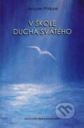 Kniha: V škole Ducha Svätého (Jacques Philippe). , 2015 Kniha: V škole Ducha Svätého (Jacques Philippe). , 2015