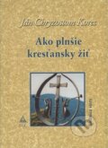 Kniha: Ako plnšie kresťansky žiť (Ján Chryzostom Korec). Lúč, 2009 Kniha: Ako plnšie kresťansky žiť (Ján Chryzostom Korec). Lúč, 2009