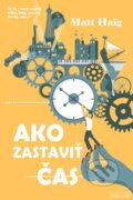 Kniha: Ako zastaviť čas (Matt Haig). Premedia, 2018 Kniha: Ako zastaviť čas (Matt Haig). Premedia, 2018