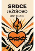 Kniha: Srdce Ježišovo (Jerzy Zieliński). Redemptoristi - Slovo medzi nami, 2025 Kniha: Srdce Ježišovo (Jerzy Zieliński). Redemptoristi - Slovo medzi nami, 2025