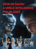 Kniha: Úvod do šachu a umělé inteligence pro mládež (Bohumír Štědroň). Aleš Čeněk, 2025 Kniha: Úvod do šachu a umělé inteligence pro mládež (Bohumír Štědroň). Aleš Čeněk, 2025
