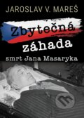 Kniha: Zbytečná záhada (Jaroslav V. Mareš). Universum, 2025 Kniha: Zbytečná záhada (Jaroslav V. Mareš). Universum, 2025