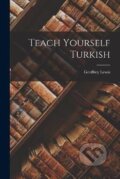 Kniha: Teach Yourself Turkish (Geoffrey Lewis). Independently Published, 2021 Kniha: Teach Yourself Turkish (Geoffrey Lewis). Independently Published, 2021