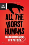 Kniha: All The Worst Humans (Phil Elwood). Atlantic Books, 2025 Kniha: All The Worst Humans (Phil Elwood). Atlantic Books, 2025