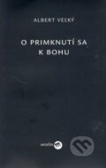 Kniha: O primknutí sa k Bohu (Albert Veľký). Serafín, 2006 Kniha: O primknutí sa k Bohu (Albert Veľký). Serafín, 2006