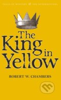 The King in Yellow - Robert W. Chambers, Wordsworth, 2010