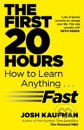 Kniha: The First 20 Hours: How to Learn Anything ... Fast (Josh Kaufman). Penguin Books, 2014 Kniha: The First 20 Hours: How to Learn Anything ... Fast (Josh Kaufman). Penguin Books, 2014