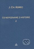 Kniha: Čo nepoznáme z histórie II. (Ján Chryzostom Korec). Lúč, 2011 Kniha: Čo nepoznáme z histórie II. (Ján Chryzostom Korec). Lúč, 2011