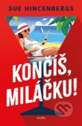 Kniha: Končíš, miláčku! (Sue Hincenbergs). Motto, 2025 Kniha: Končíš, miláčku! (Sue Hincenbergs). Motto, 2025