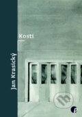 Kniha: Kosti (Jan Krasický). Protimluv, 2025 Kniha: Kosti (Jan Krasický). Protimluv, 2025