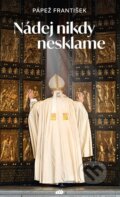 Kniha: Nádej nikdy nesklame (Jorge Mario Bergoglio – pápež František). Don Bosco, 2025 Kniha: Nádej nikdy nesklame (Jorge Mario Bergoglio – pápež František). Don Bosco, 2025