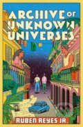 Kniha: Archive of Unknown Universes (Ruben Reyes Jr.). Footnote Press Ltd, 2025 Kniha: Archive of Unknown Universes (Ruben Reyes Jr.). Footnote Press Ltd, 2025