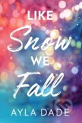 Kniha: Like Snow We Fall (Ayla Dade). Sourcebooks, 2025 Kniha: Like Snow We Fall (Ayla Dade). Sourcebooks, 2025