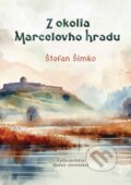 Kniha: Z okolia Marcelovho hradu (Štefan Šimko). Vydavateľstvo Matice slovenskej, 2025 Kniha: Z okolia Marcelovho hradu (Štefan Šimko). Vydavateľstvo Matice slovenskej, 2025