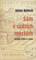 Kniha: Sám v cudzích mestách (Anton Hykisch). Hajko a Hajková, 2006 Kniha: Sám v cudzích mestách (Anton Hykisch). Hajko a Hajková, 2006