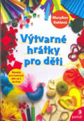 Kniha: Výtvarné hrátky pro děti (MaryAnn Kohlová). Portál, 2006 Kniha: Výtvarné hrátky pro děti (MaryAnn Kohlová). Portál, 2006
