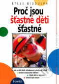 Kniha: Proč jsou šťastné děti šťastné (Steve Biddulph). Portál, 2006 Kniha: Proč jsou šťastné děti šťastné (Steve Biddulph). Portál, 2006
