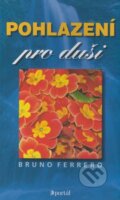 Kniha: Pohlazení pro duši (Bruno Ferrero). Portál, 2006 Kniha: Pohlazení pro duši (Bruno Ferrero). Portál, 2006