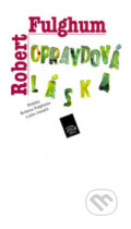 Kniha: Opravdová láska (Robert Fulghum), 2006 Kniha: Opravdová láska (Robert Fulghum), 2006
