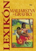 Kniha: Lexikón maliarstva a grafiky (Autorský kolektív), 2006 Kniha: Lexikón maliarstva a grafiky (Autorský kolektív), 2006