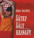 Kniha: Šátky, šály, kravaty (Šárka Pavličová). Triton, 2006 Kniha: Šátky, šály, kravaty (Šárka Pavličová). Triton, 2006