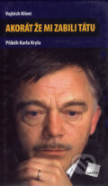 Akorát že mi zabili tátu - Vojtěch Klimt, Galén, 2006