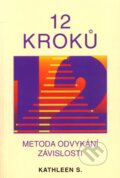 Kniha: 12 kroků (Kathleen S.). Pragma, 2006 Kniha: 12 kroků (Kathleen S.). Pragma, 2006