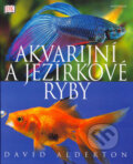 Akvarijní a jezírkové ryby - David Alderon, Knižní klub, 2006