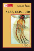 Kniha: Alef, Bejs... Jid (Miloš Žiak). Kalligram, 2006 Kniha: Alef, Bejs... Jid (Miloš Žiak). Kalligram, 2006