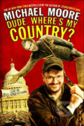 Kniha: Dude, where´s my country? (Michael Moore). Time warner, 2003 Kniha: Dude, where´s my country? (Michael Moore). Time warner, 2003
